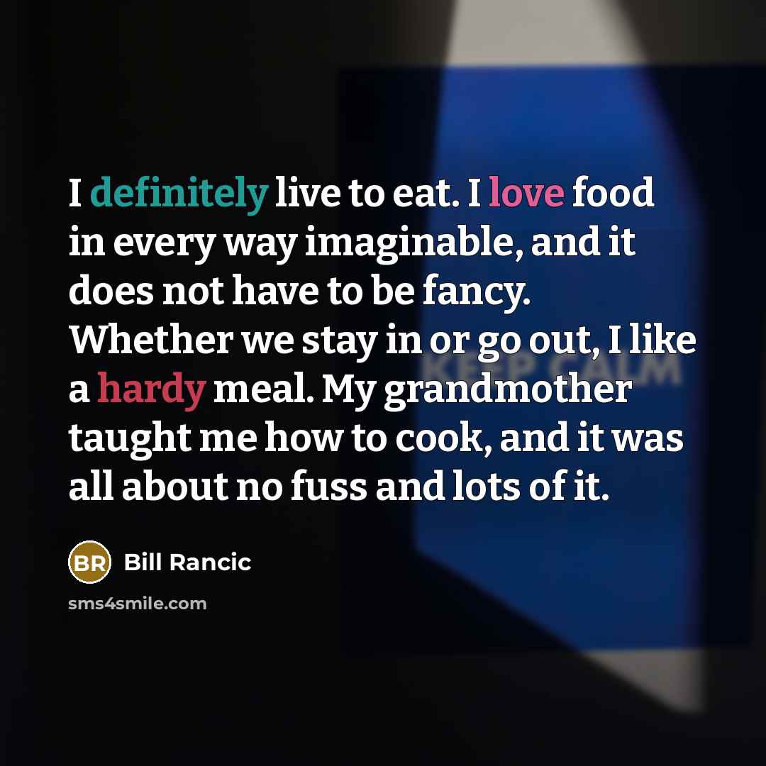 “I definitely live to eat. I love food in every…” quote by Bill Rancic
