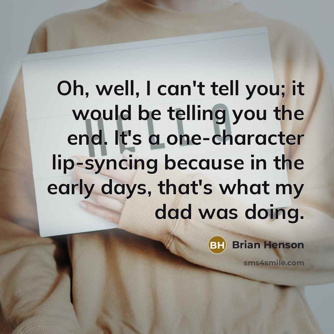 “Oh, well, I can't tell you; it would be telling…” quote by Brian Henson