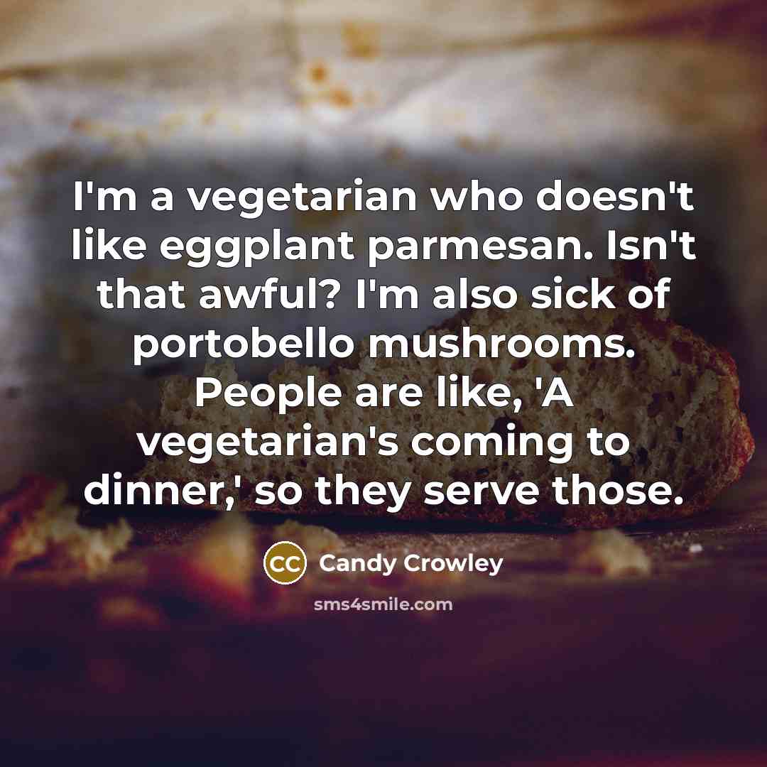 “I'm a vegetarian who doesn't like eggplant parmesan. Isn't that…” quote by Candy Crowley