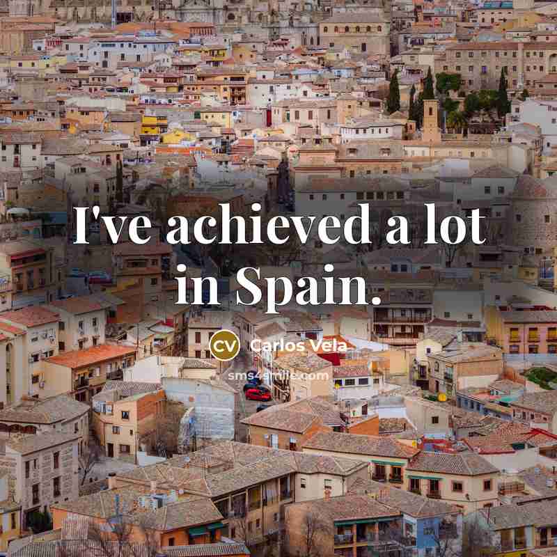 “I've achieved a lot in Spain.…” quote by Carlos Vela