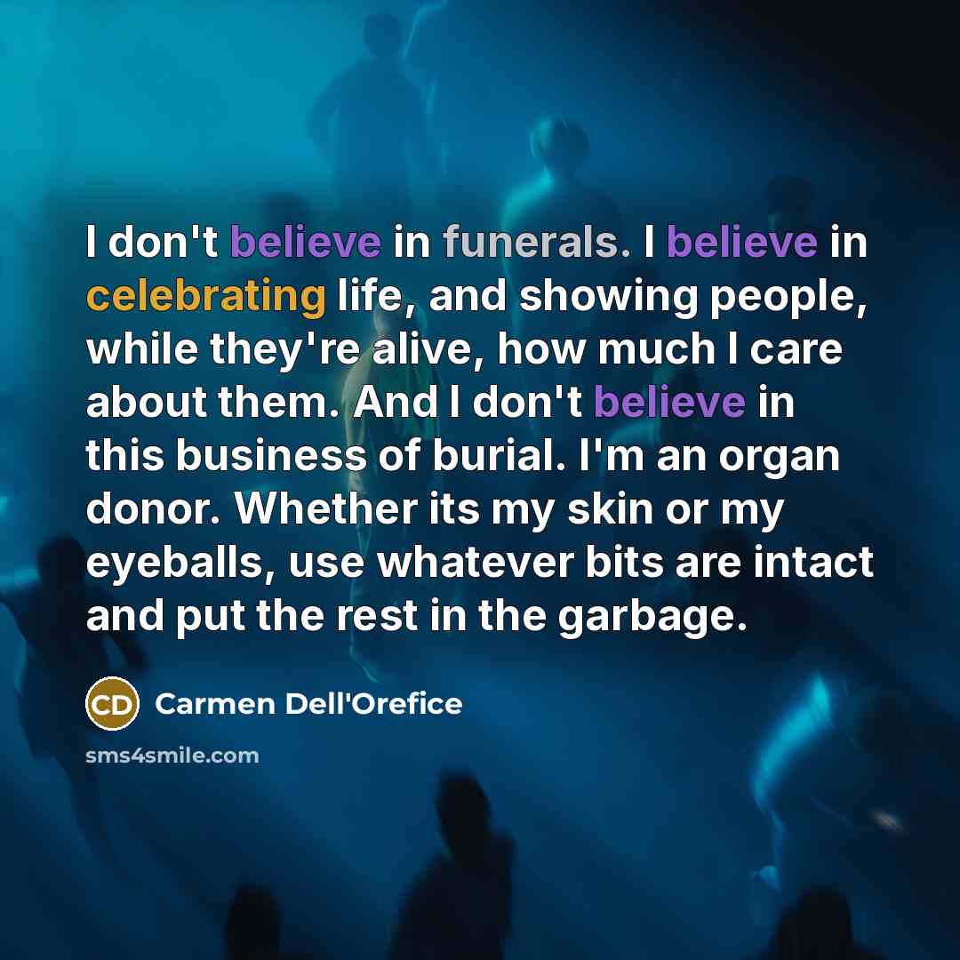 “I don't believe in funerals. I believe in celebrating life,…” quote by Carmen Dell'Orefice