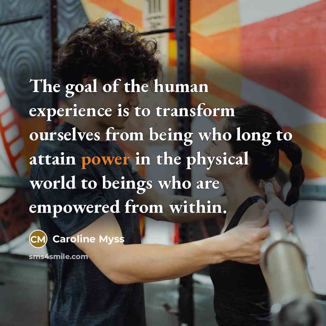 “The goal of the human experience is to transform ourselves…” quote by Caroline Myss