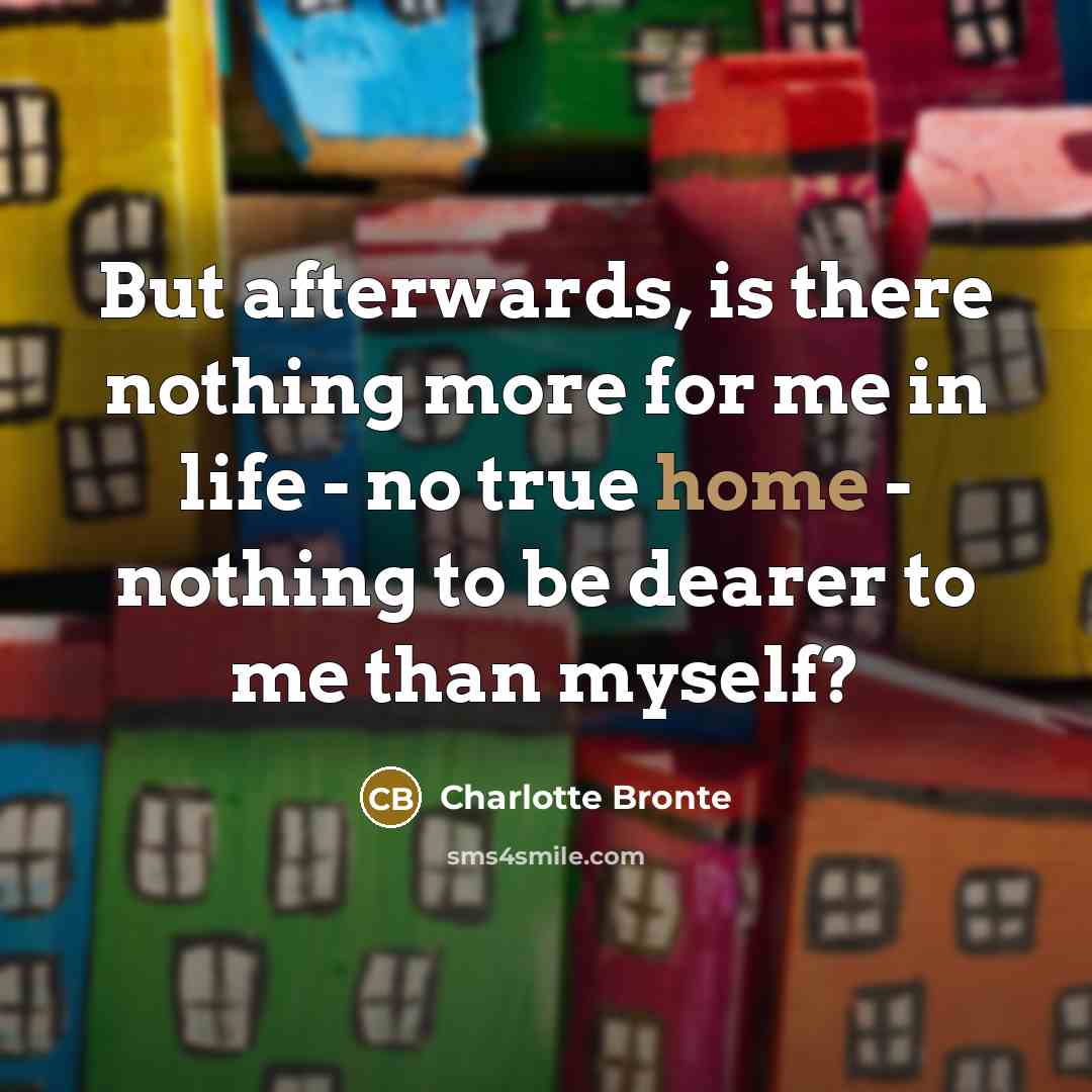 “But afterwards, is there nothing more for me in life…” quote by Charlotte Bronte