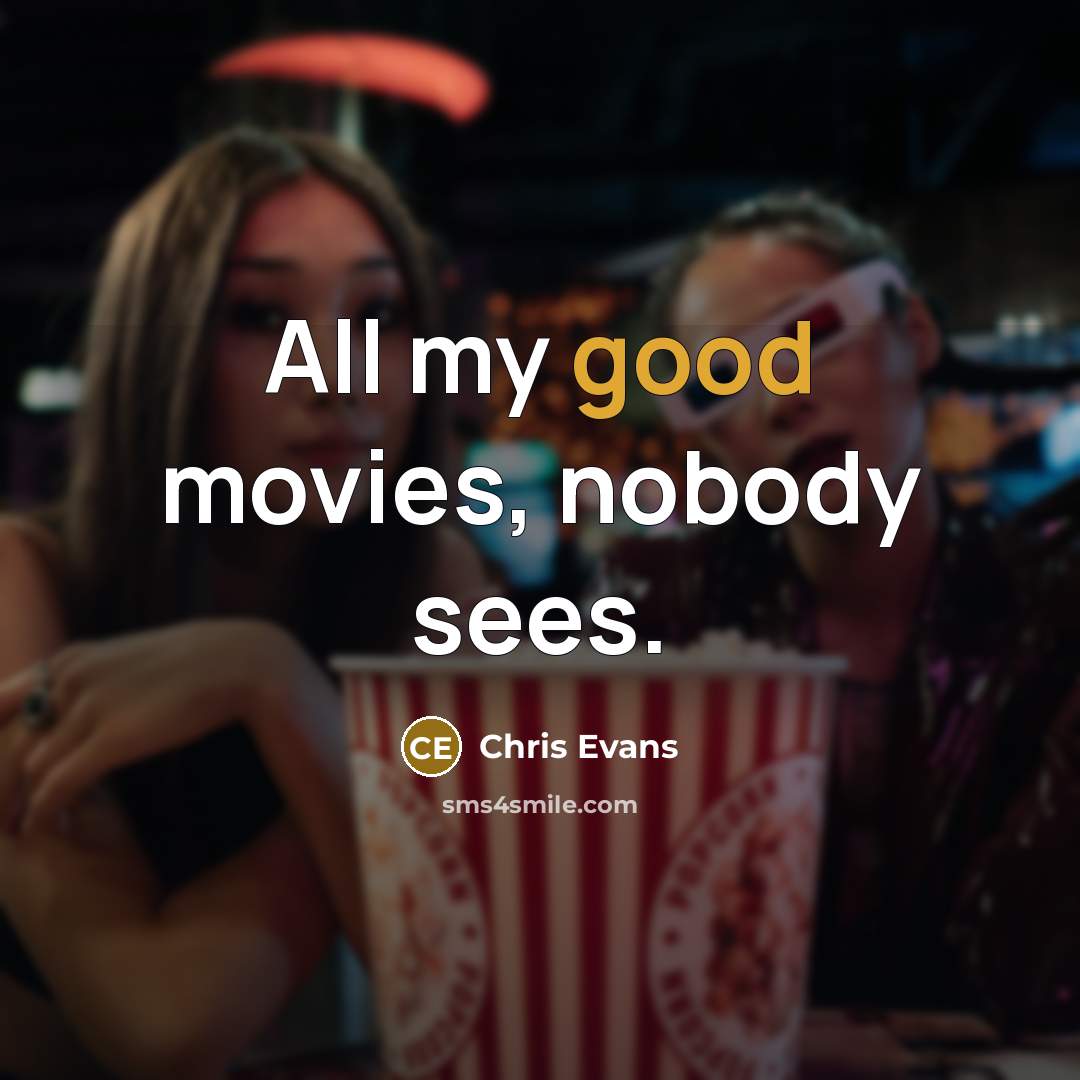 “All my good movies, nobody sees.…” quote by Chris Evans
