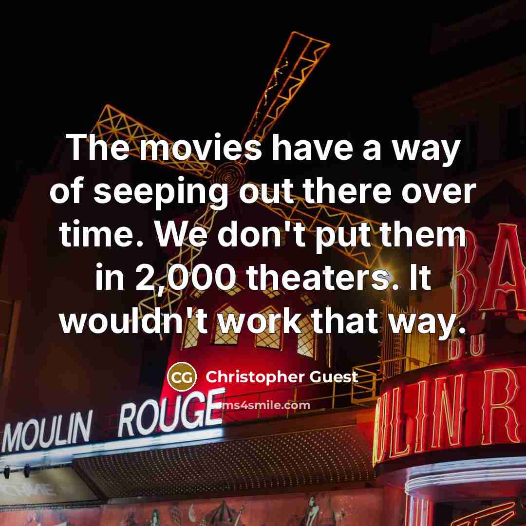 “The movies have a way of seeping out there over…” quote by Christopher Guest