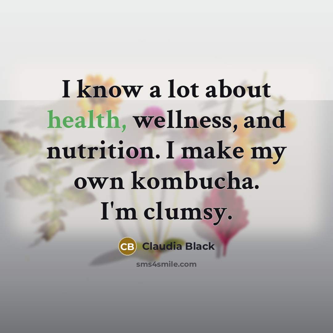 “I know a lot about health, wellness, and nutrition. I…” quote by Claudia Black