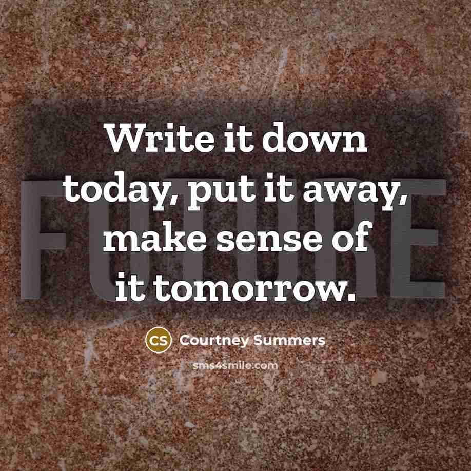 “Write it down today, put it away, make sense of…” quote by Courtney Summers