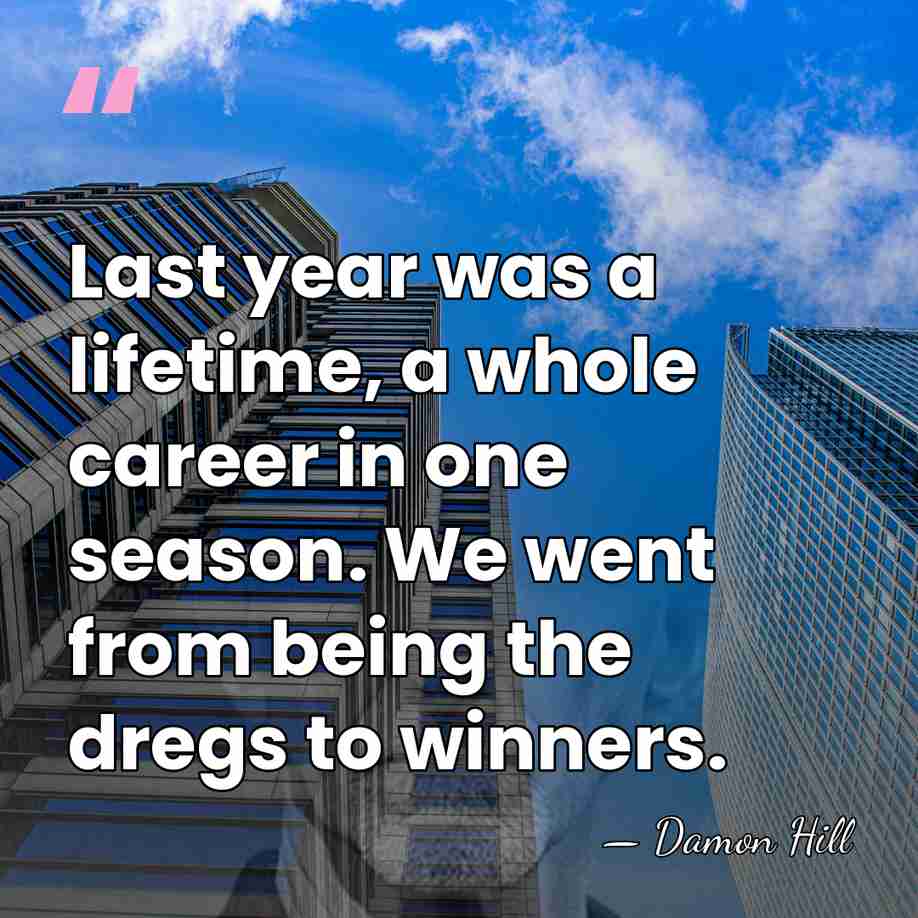 Last year was a lifetime, a whole career in one season. We&hellip; - Damon Hill