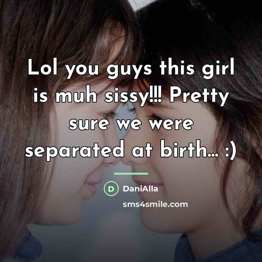 “Lol you guys this girl is muh sissy!!! Pretty sure…” quote by DaniAlla