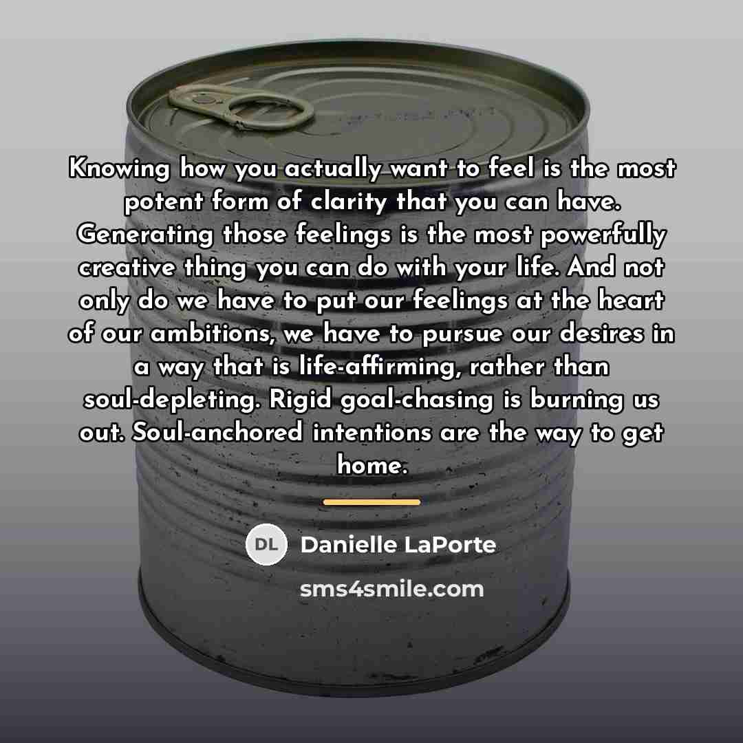 “Knowing how you actually want to feel is the most…” quote by Danielle LaPorte