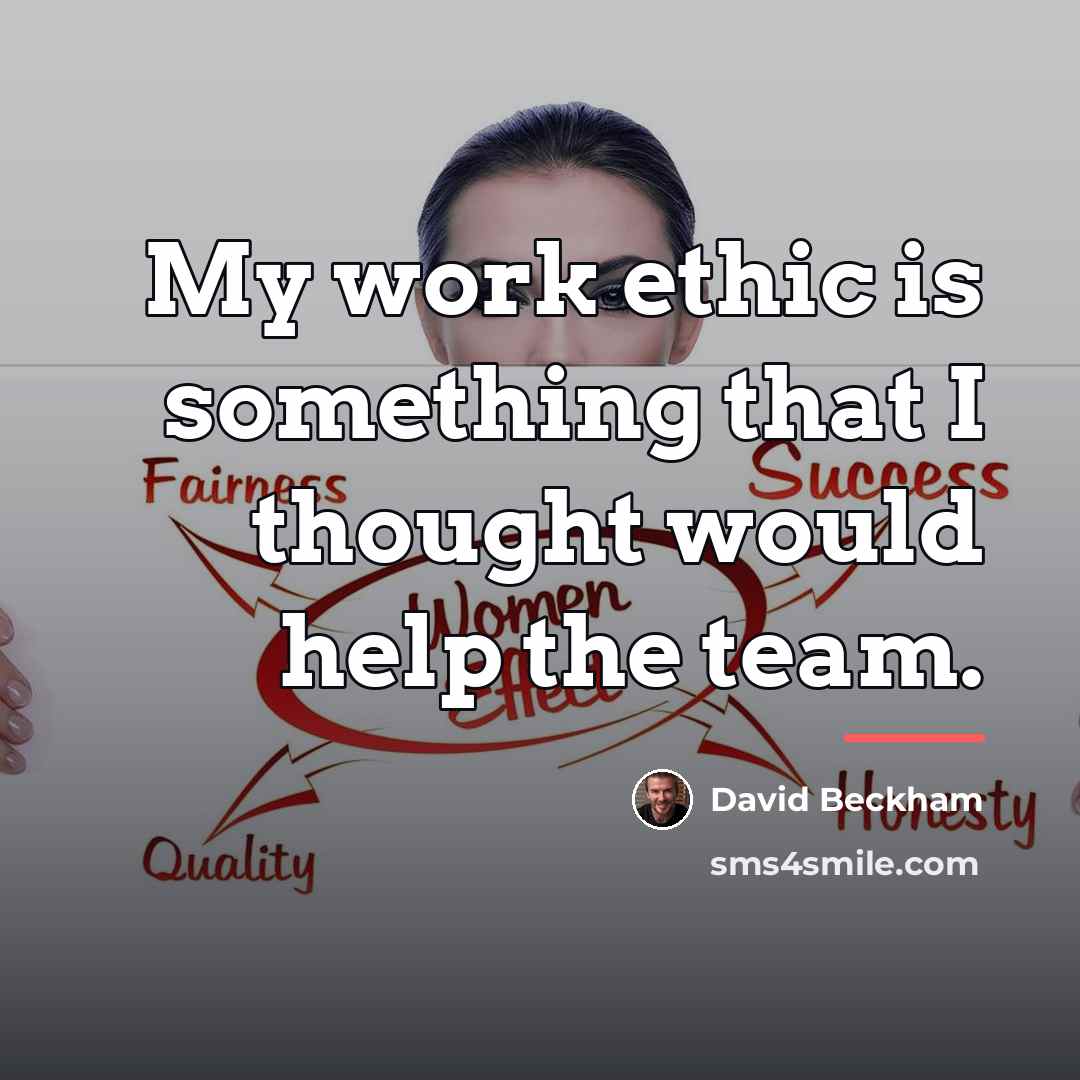 “My work ethic is something that I thought would help…” quote by David Beckham