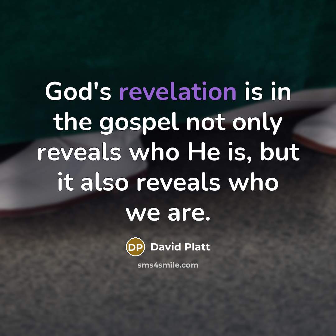 “God's revelation is in the gospel not only reveals who…” quote by David Platt