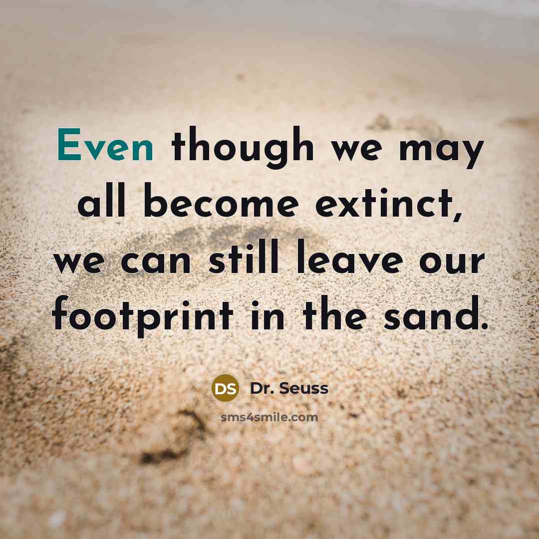 “Even though we may all become extinct, we can still…” quote by Dr. Seuss
