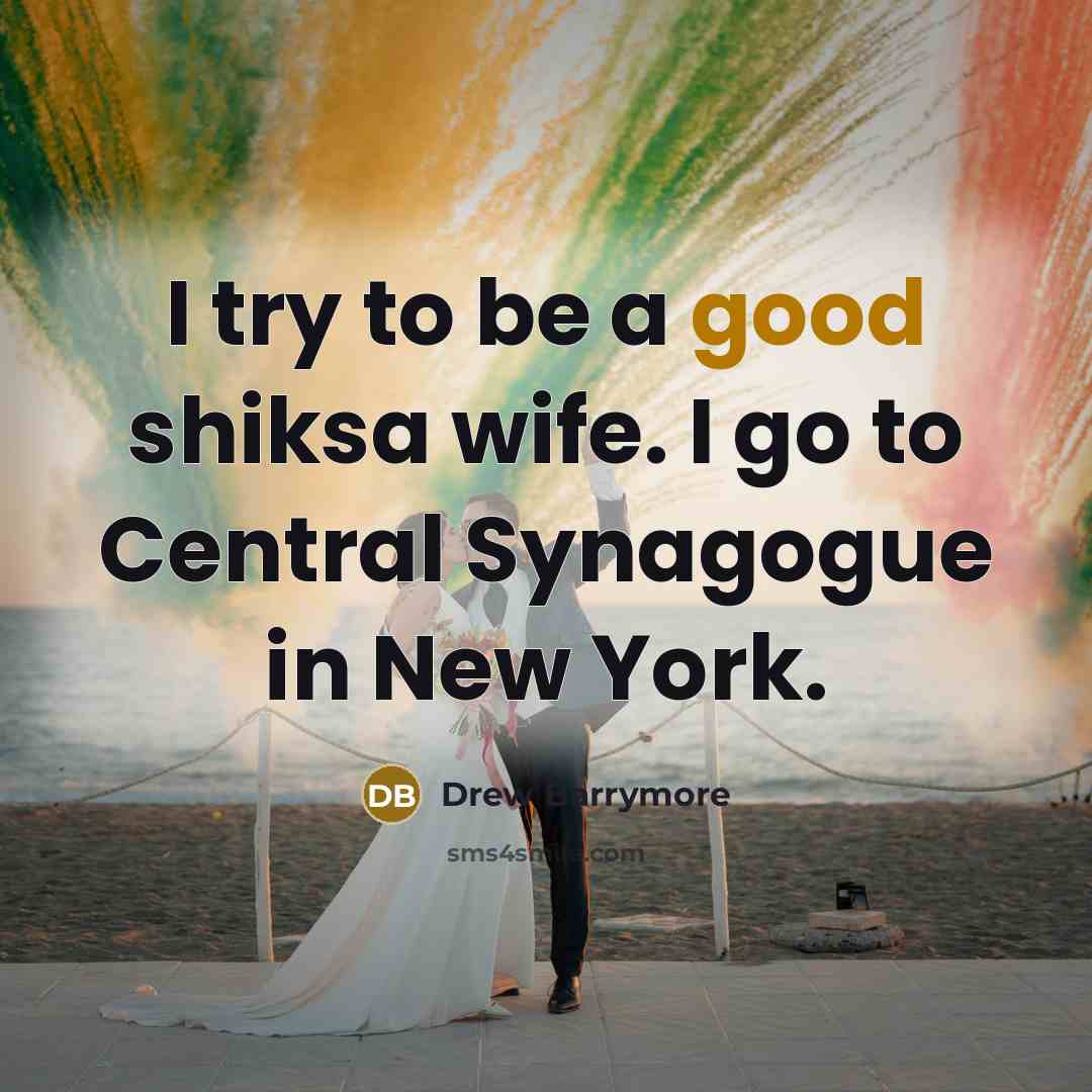 “I try to be a good shiksa wife. I go…” quote by Drew Barrymore