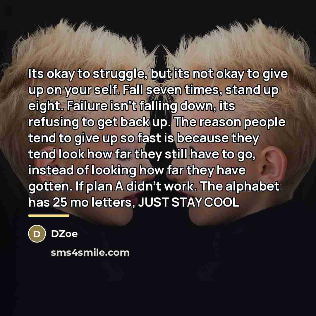 “Its okay to struggle, but its not okay to give…” quote by DZoe