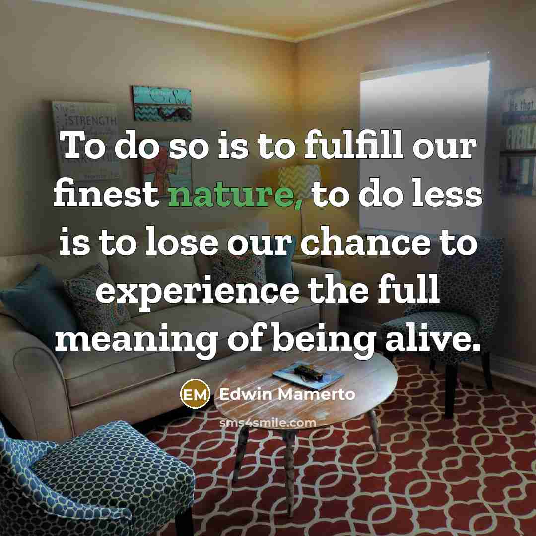 “To do so is to fulfill our finest nature, to…” quote by Edwin Mamerto