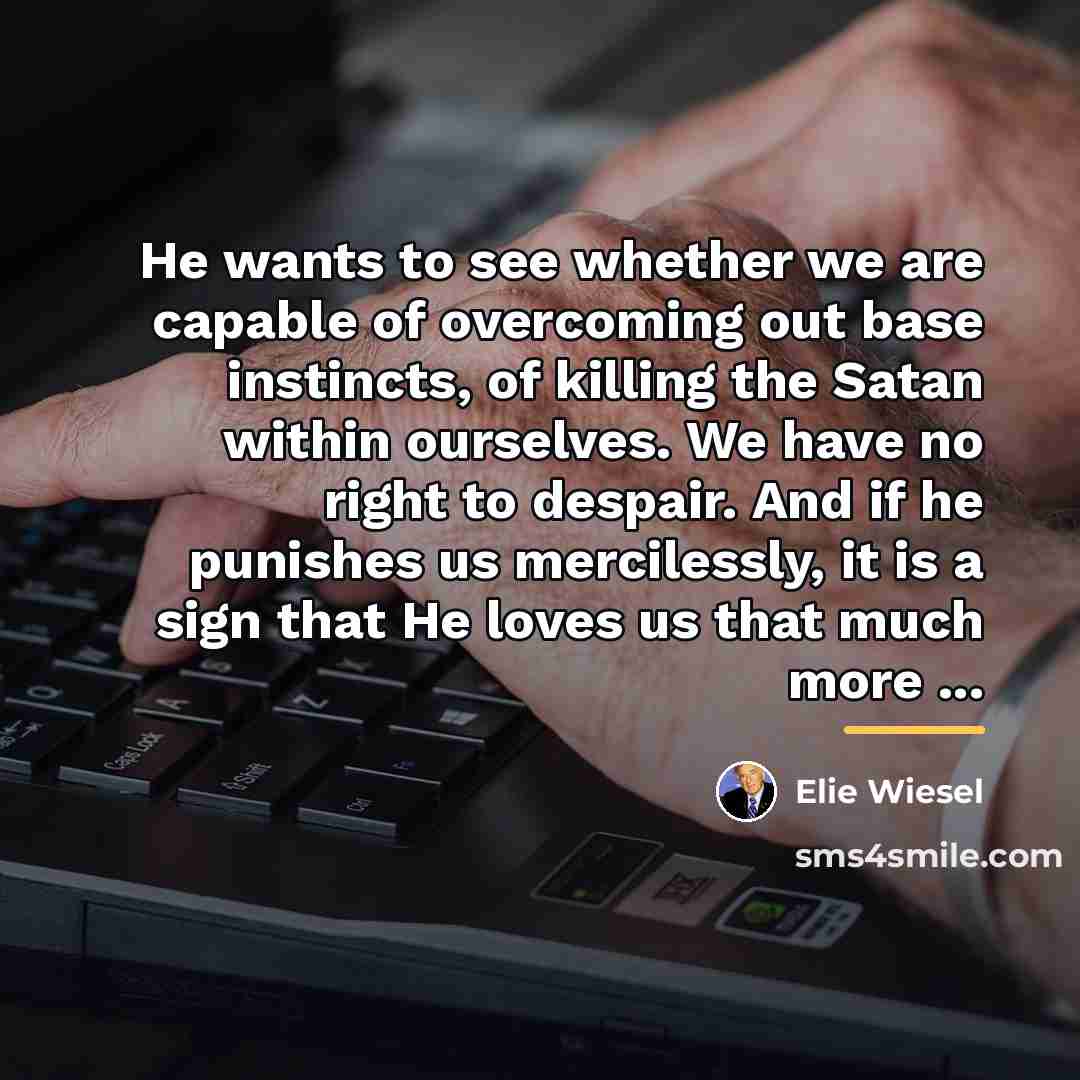 “He wants to see whether we are capable of overcoming…” quote by Elie Wiesel