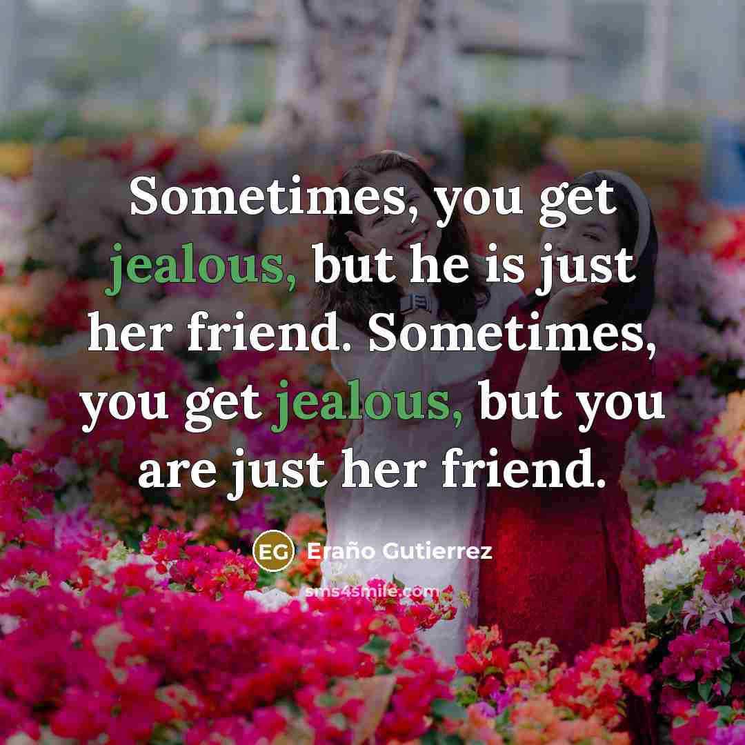 “Sometimes, you get jealous, but he is just her friend.…” quote by Eraño Gutierrez