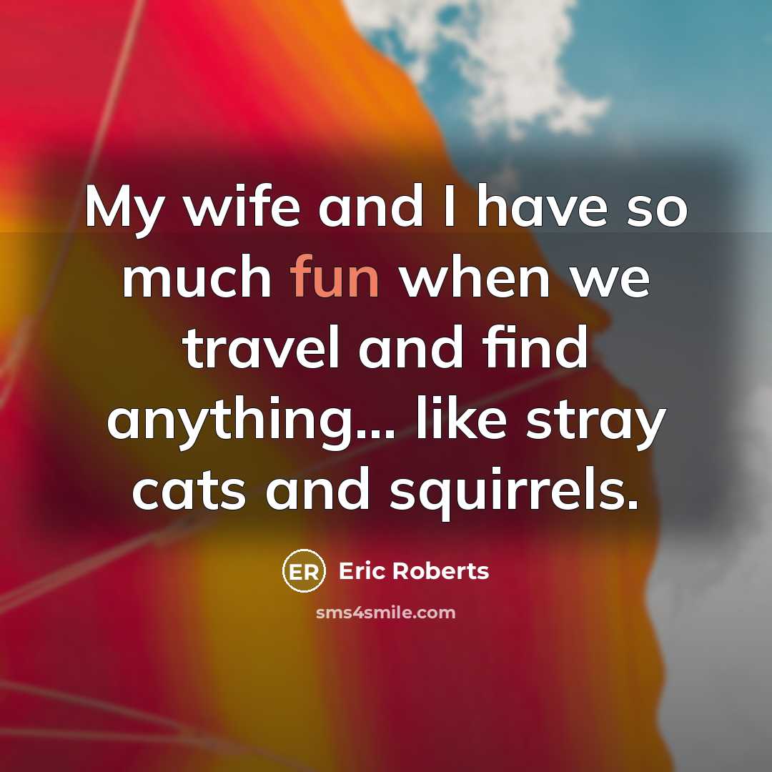 “My wife and I have so much fun when we…” quote by Eric Roberts