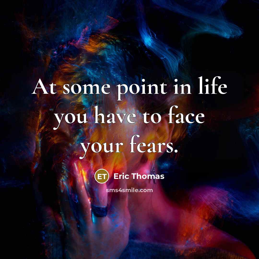 “At some point in life you have to face your…” quote by Eric Thomas