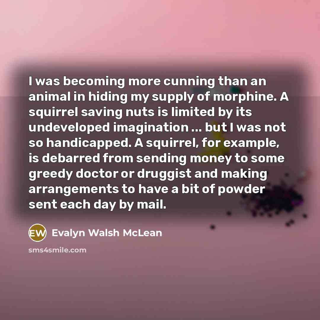 “I was becoming more cunning than an animal in hiding…” quote by Evalyn Walsh McLean