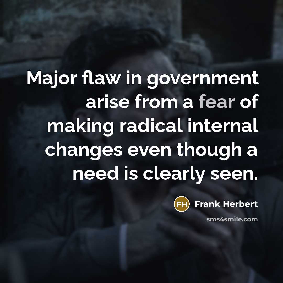 “Major flaw in government arise from a fear of making…” quote by Frank Herbert