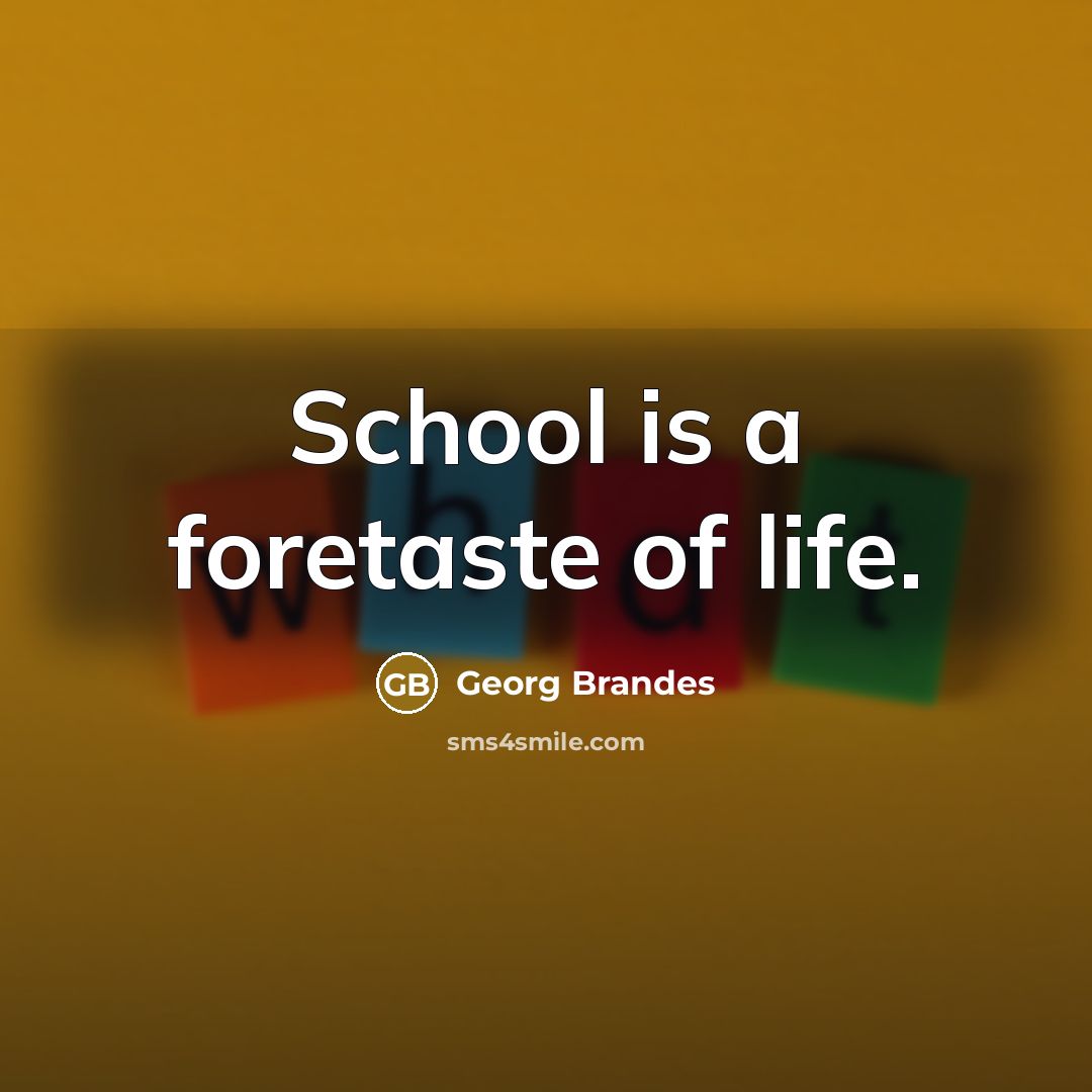 “School is a foretaste of life.…” quote by Georg Brandes