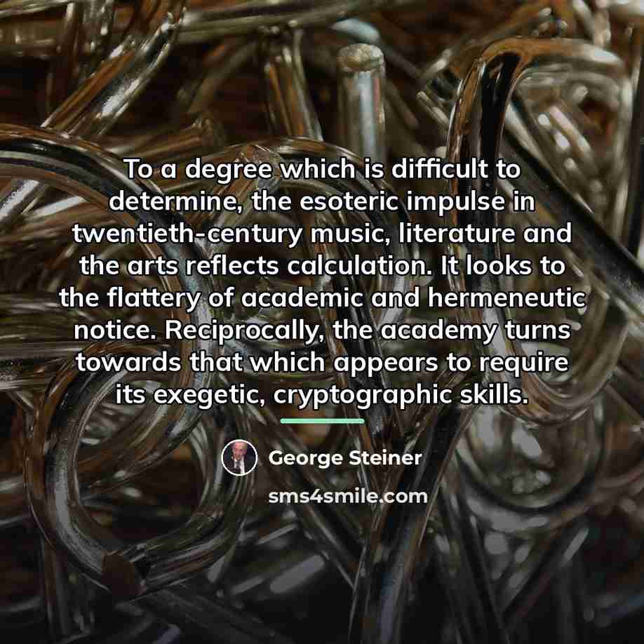 “To a degree which is difficult to determine, the esoteric…” quote by George Steiner
