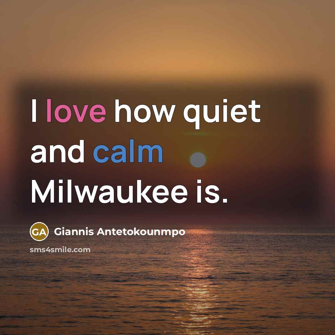 “I love how quiet and calm Milwaukee is.…” quote by Giannis Antetokounmpo