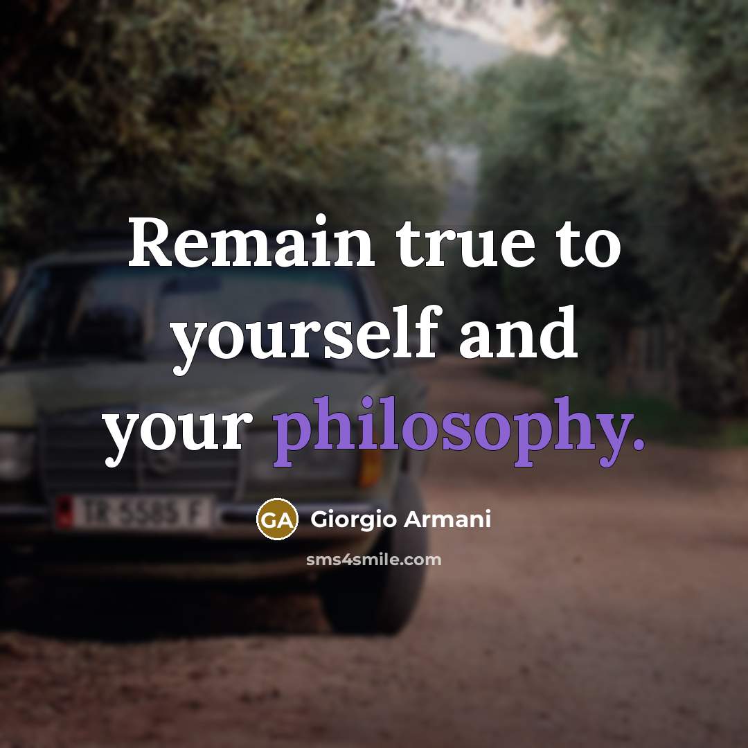 “Remain true to yourself and your philosophy.…” quote by Giorgio Armani