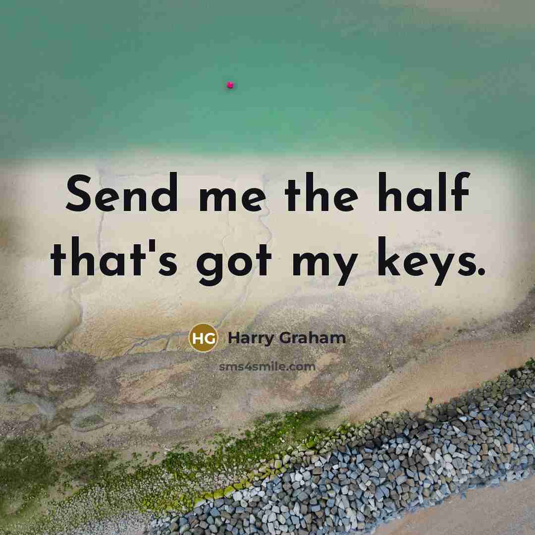 “Send me the half that's got my keys.…” quote by Harry Graham