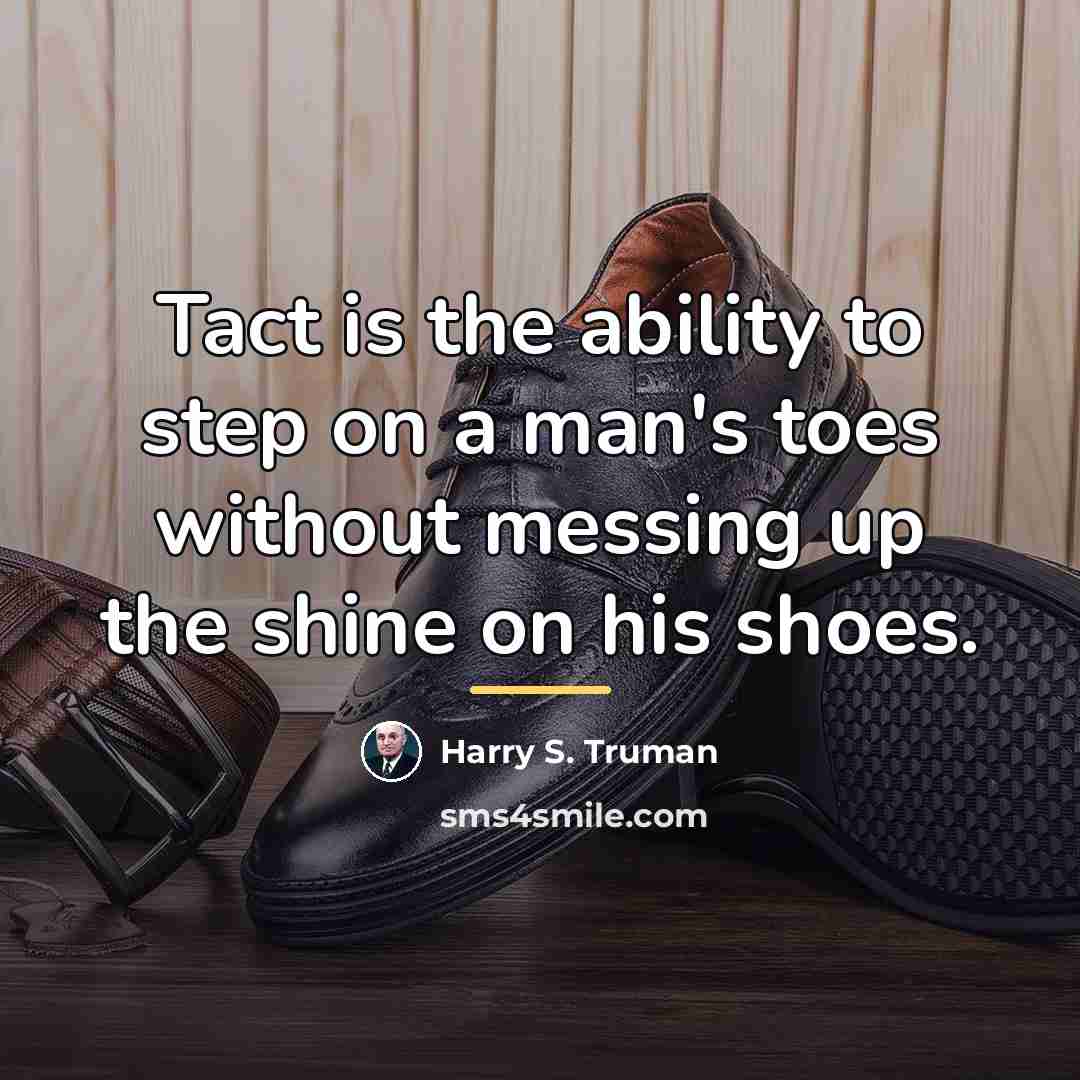 “Tact is the ability to step on a man's toes…” quote by Harry S. Truman