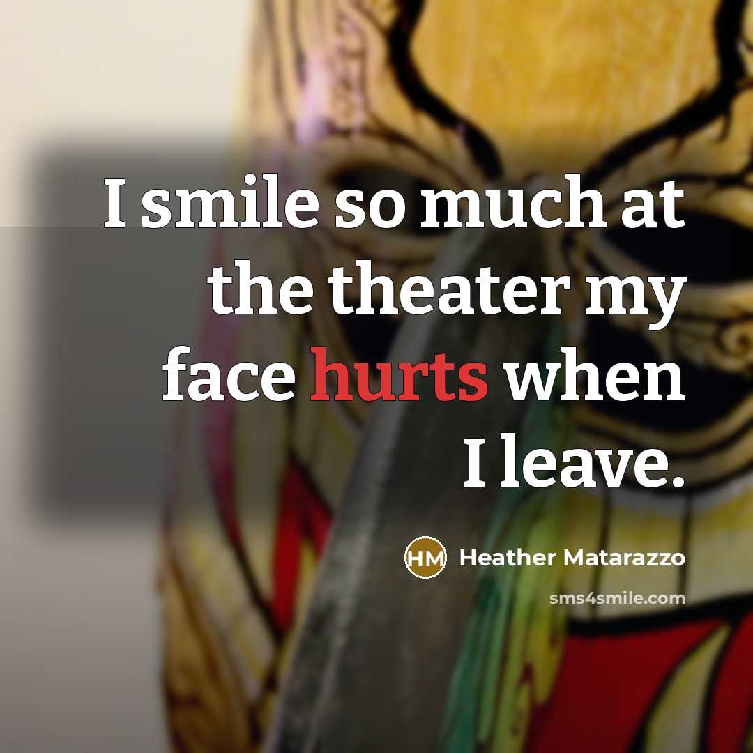 “I smile so much at the theater my face hurts…” quote by Heather Matarazzo