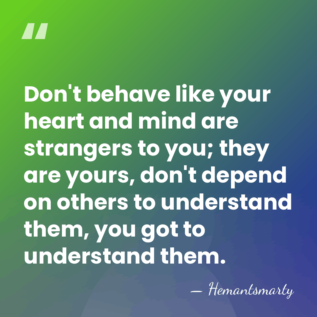Don't behave like your heart and mind are strangers to you; they&hellip; - Hemantsmarty