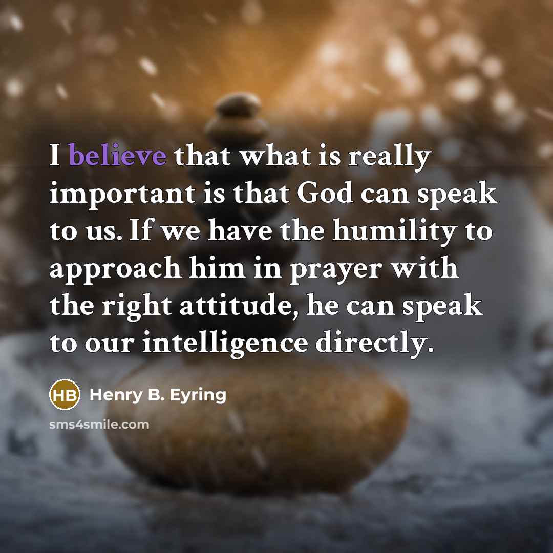 “I believe that what is really important is that God…” quote by Henry B. Eyring