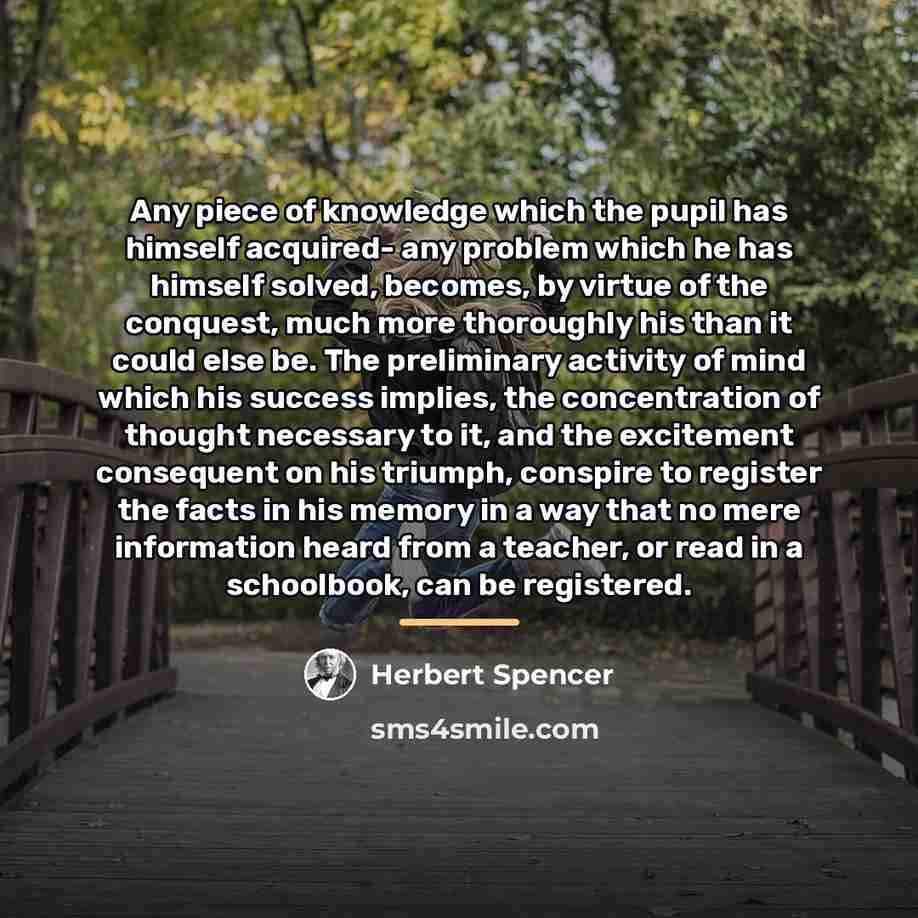 “Any piece of knowledge which the pupil has himself acquired-…” quote by Herbert Spencer