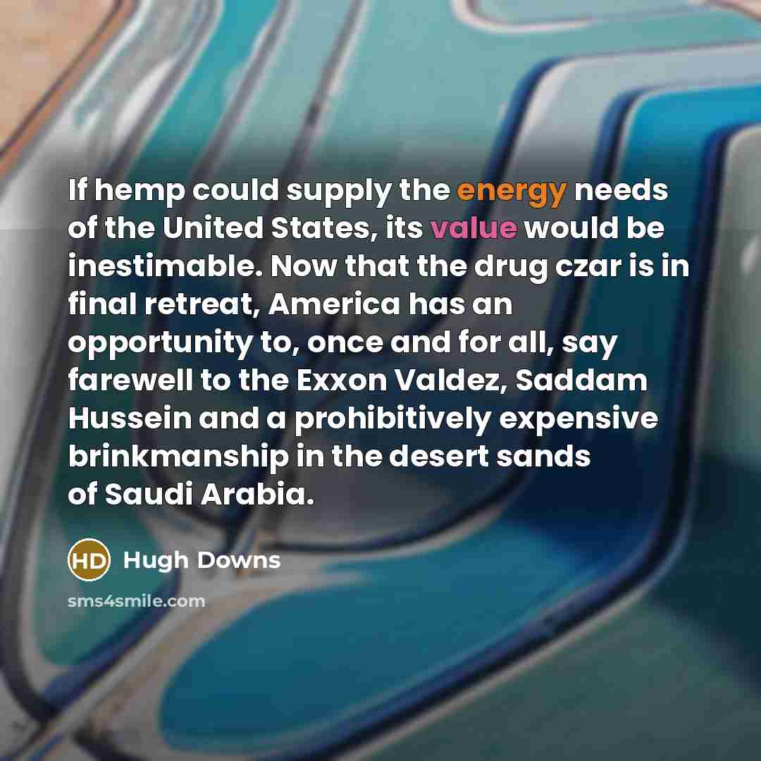 “If hemp could supply the energy needs of the United…” quote by Hugh Downs