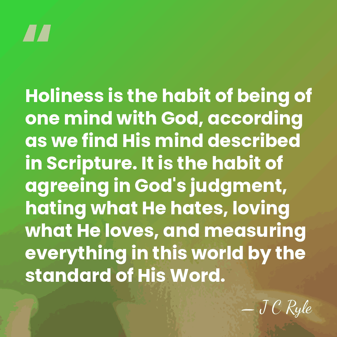 Holiness is the habit of being of one mind with God, according&hellip; - J C Ryle