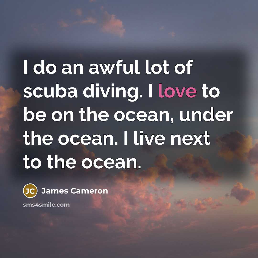 “I do an awful lot of scuba diving. I love…” quote by James Cameron