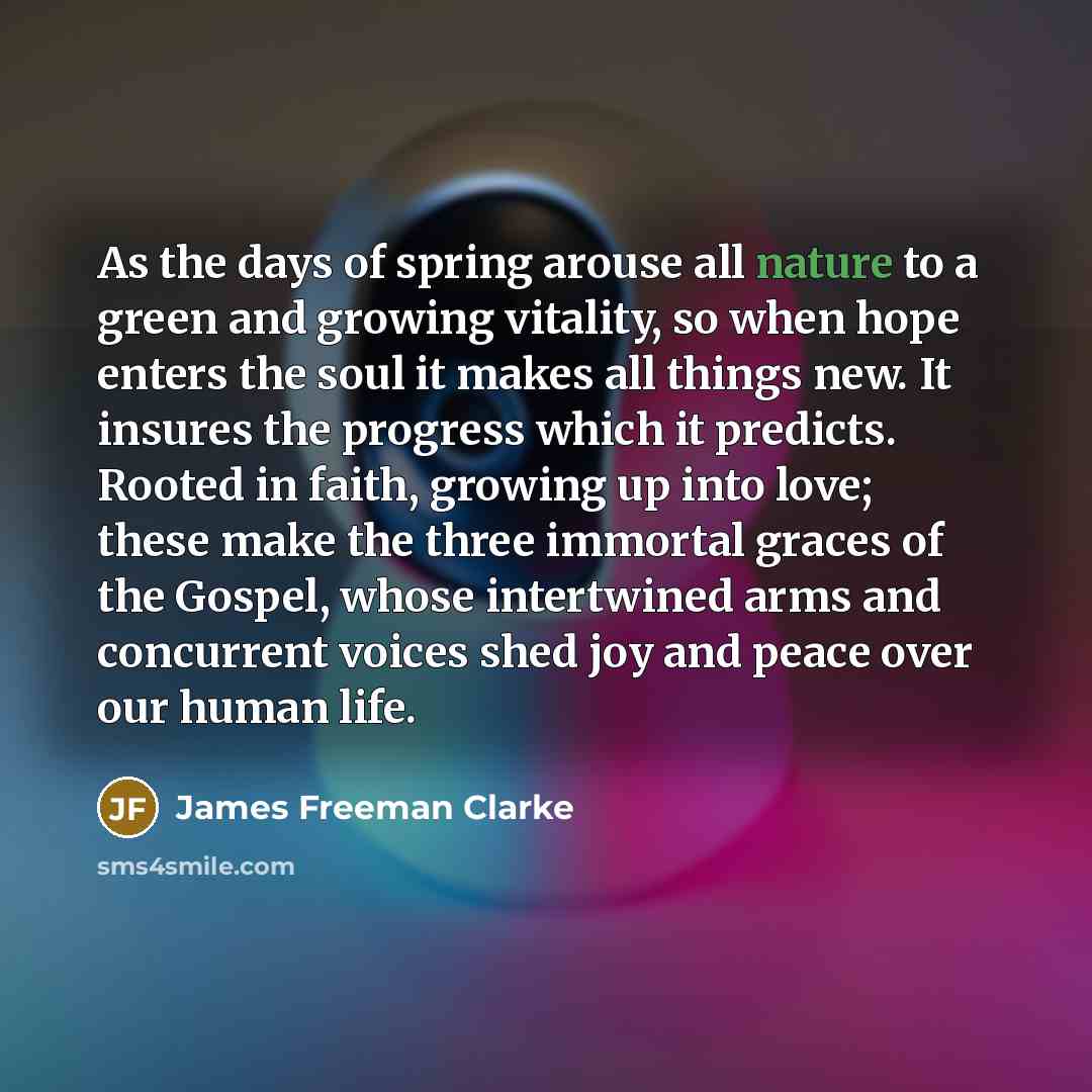 “As the days of spring arouse all nature to a…” quote by James Freeman Clarke