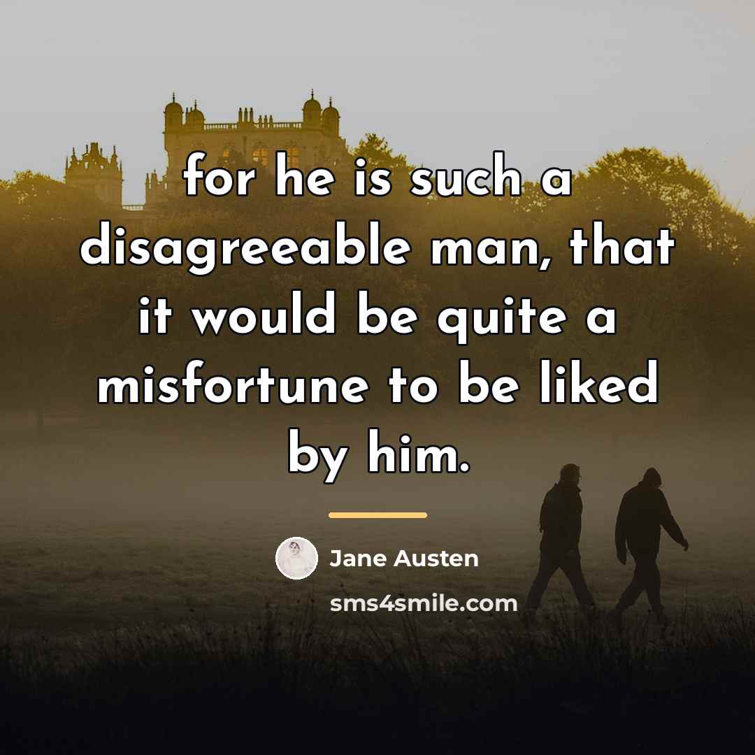 “for he is such a disagreeable man, that it would…” quote by Jane Austen