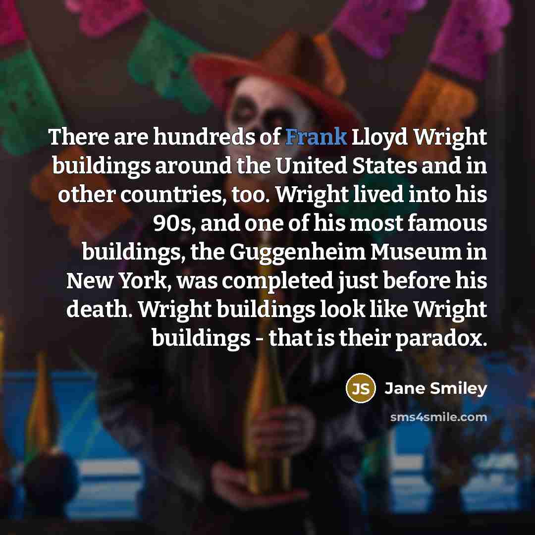 “There are hundreds of Frank Lloyd Wright buildings around the…” quote by Jane Smiley