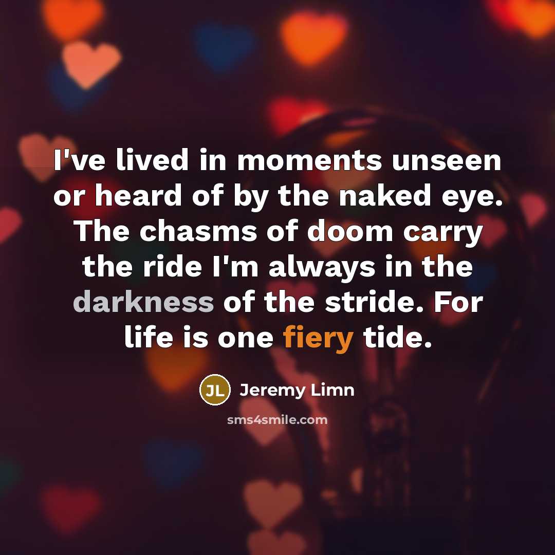 “I've lived in moments unseen or heard of by the…” quote by Jeremy Limn