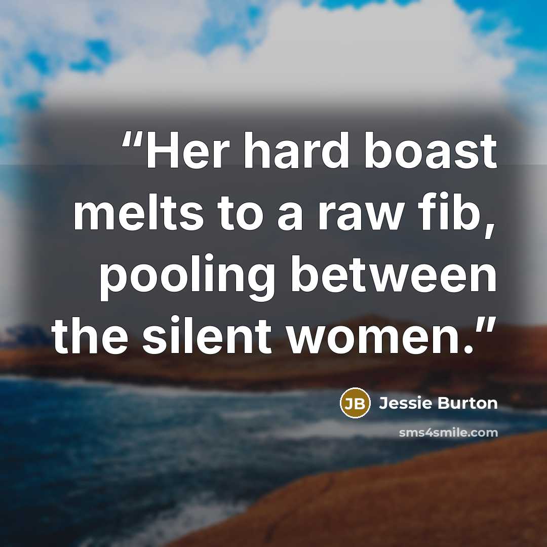 “Her hard boast melts to a raw fib, pooling between the silent women.” quote by Jessie Burton
