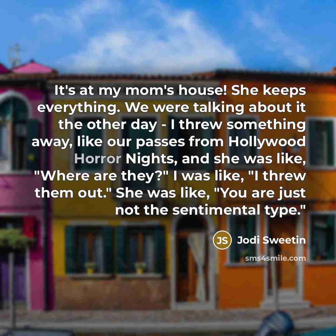 “It's at my mom's house! She keeps everything. We were…” quote by Jodi Sweetin