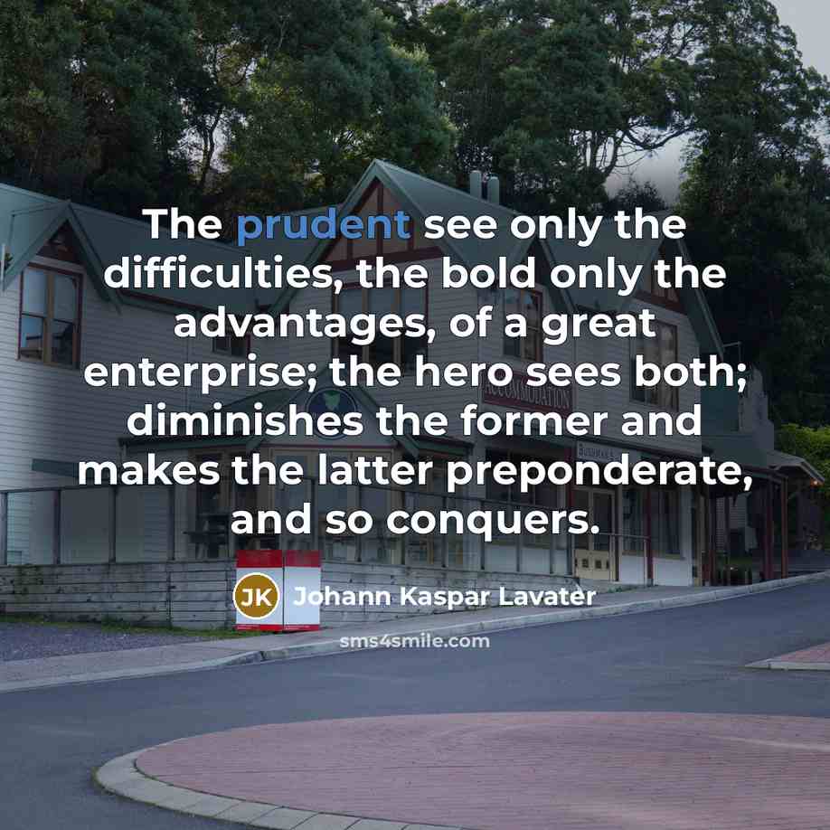 “The prudent see only the difficulties, the bold only the…” quote by Johann Kaspar Lavater