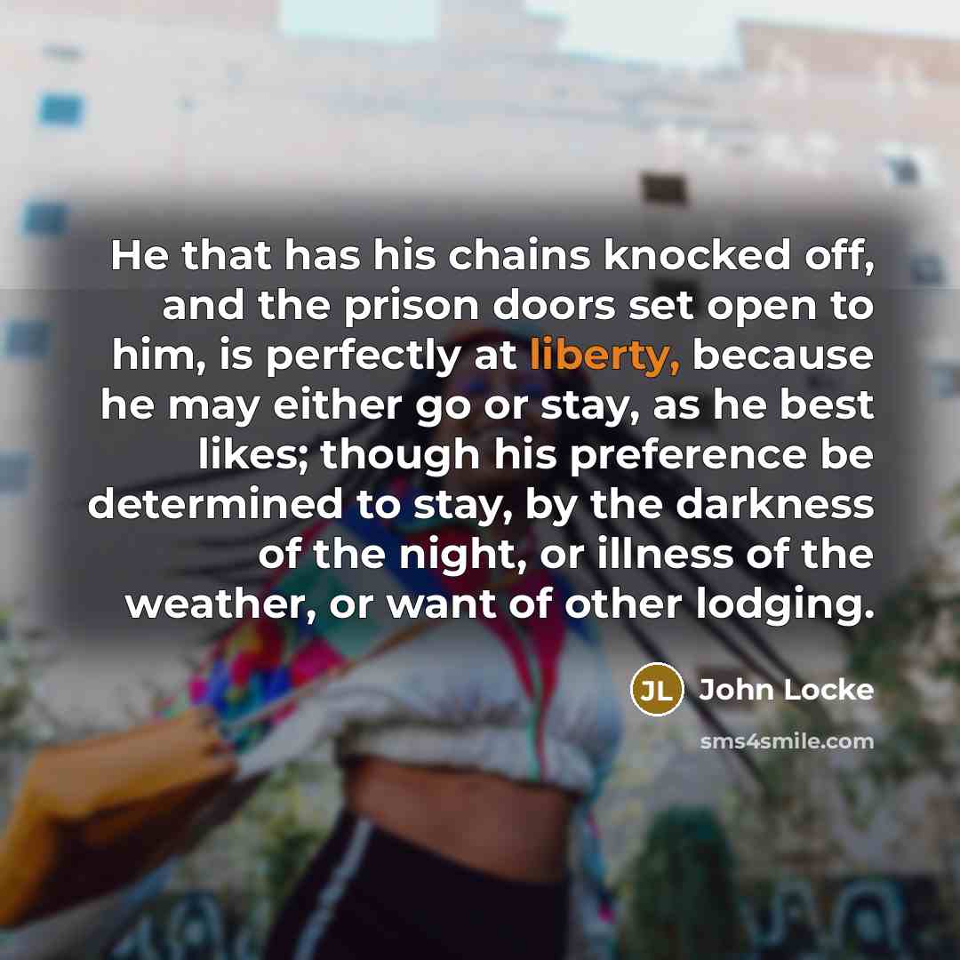 “He that has his chains knocked off, and the prison…” quote by John Locke