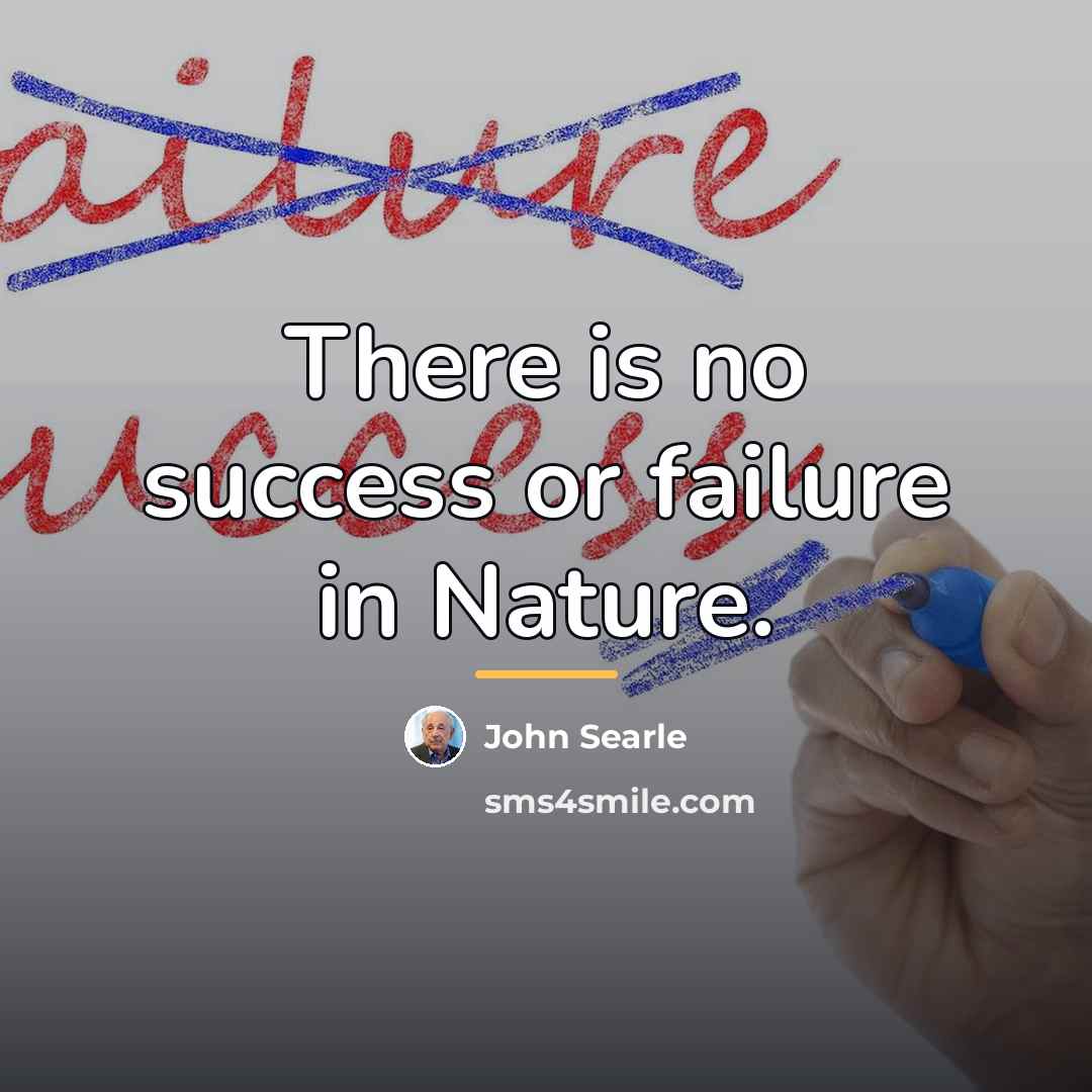 “There is no success or failure in Nature.…” quote by John Searle