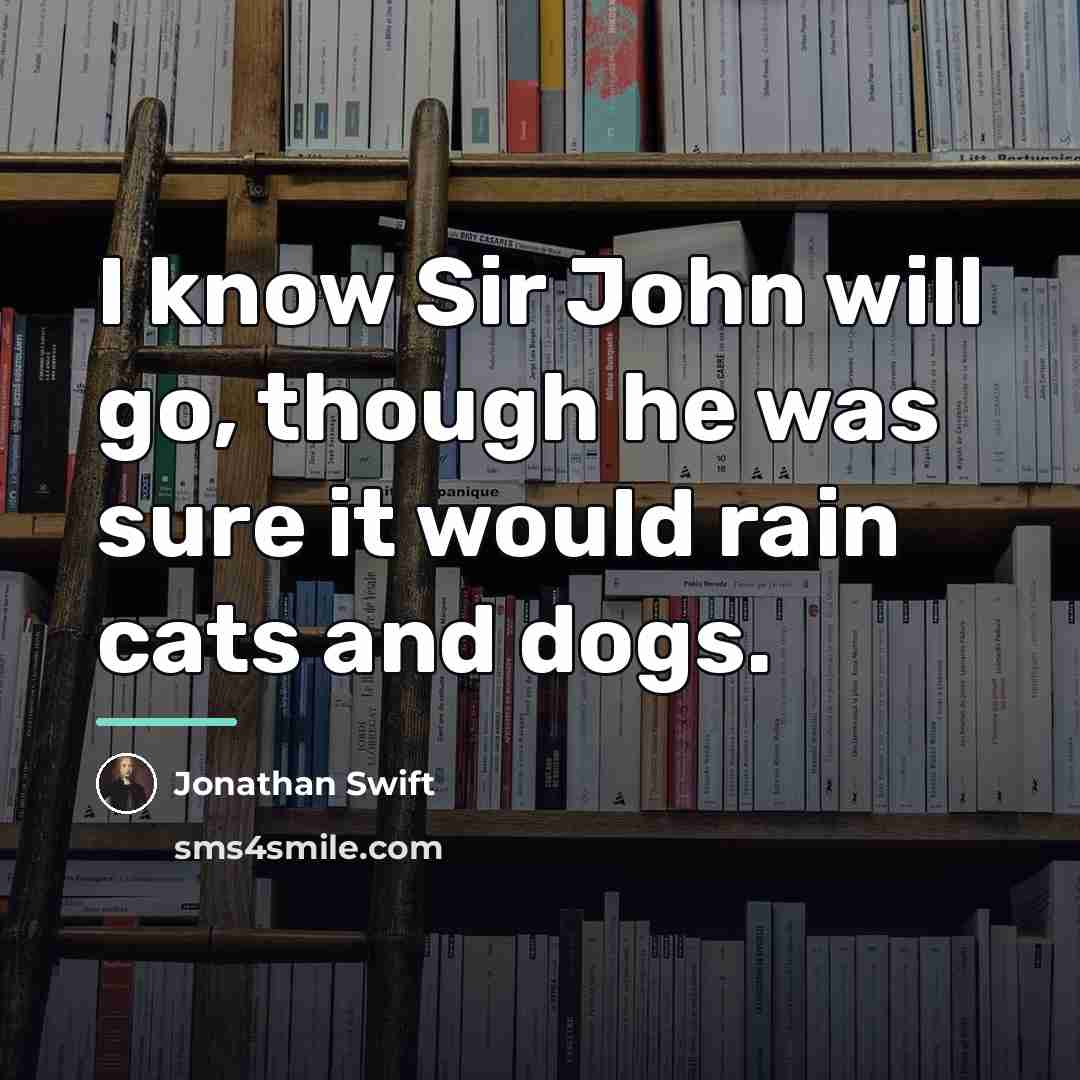 “I know Sir John will go, though he was sure…” quote by Jonathan Swift