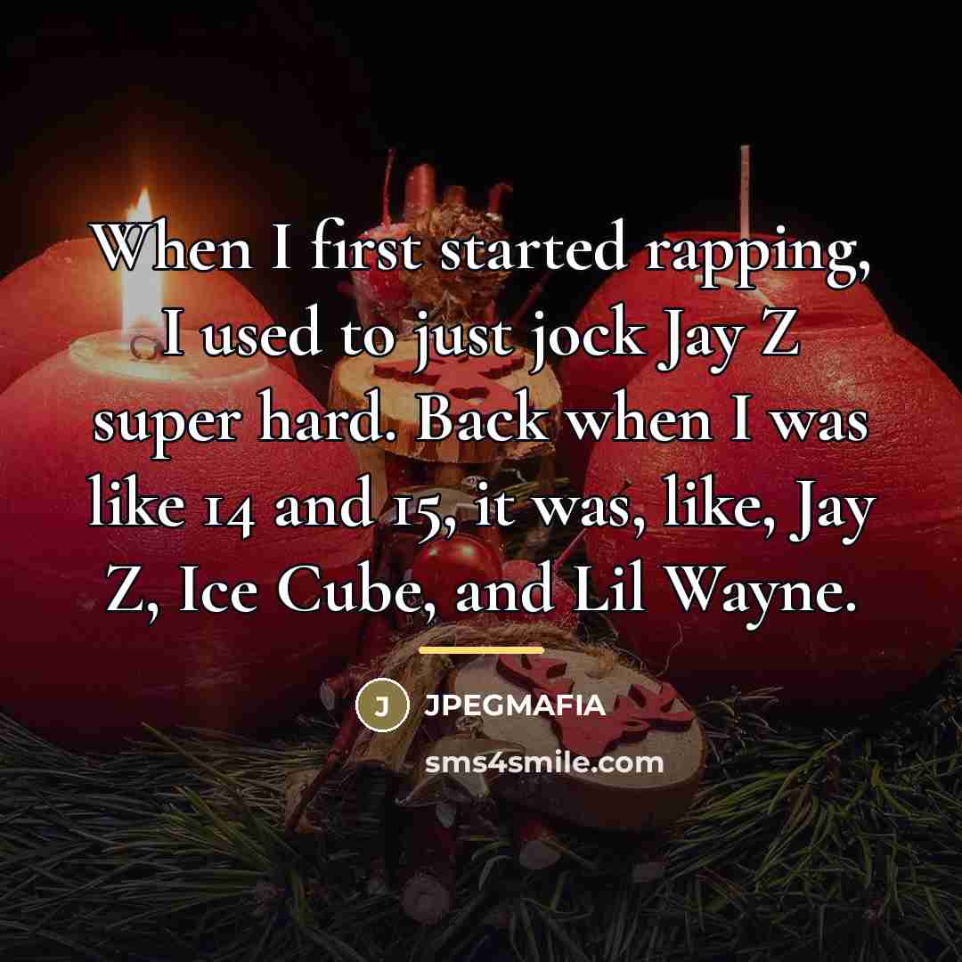 “When I first started rapping, I used to just jock…” quote by JPEGMAFIA
